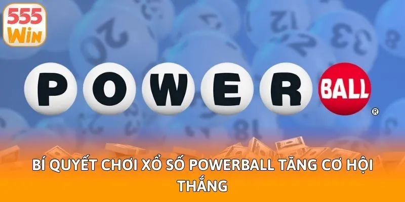 Bí quyết chơi xổ số powerball tăng cơ hội thắng