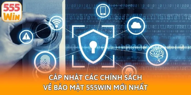 Cập nhật các chính sách về bảo mật 555win mới nhất