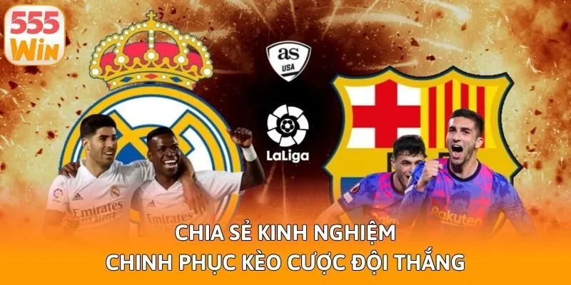 Chia sẻ kinh nghiệm chinh phục kèo cược đội thắng