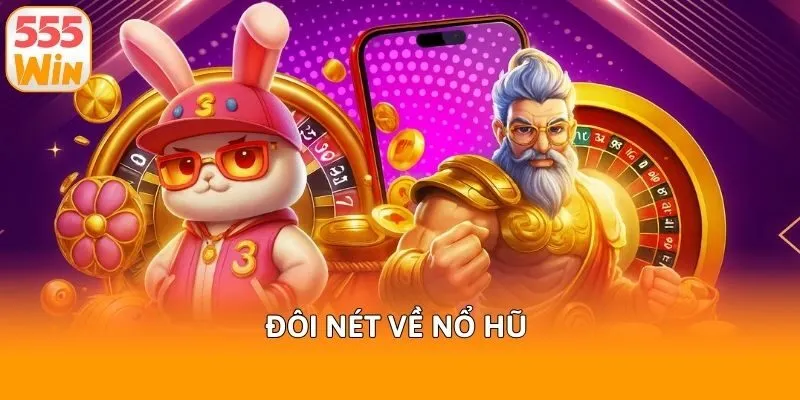 Đôi nét về nổ hũ 