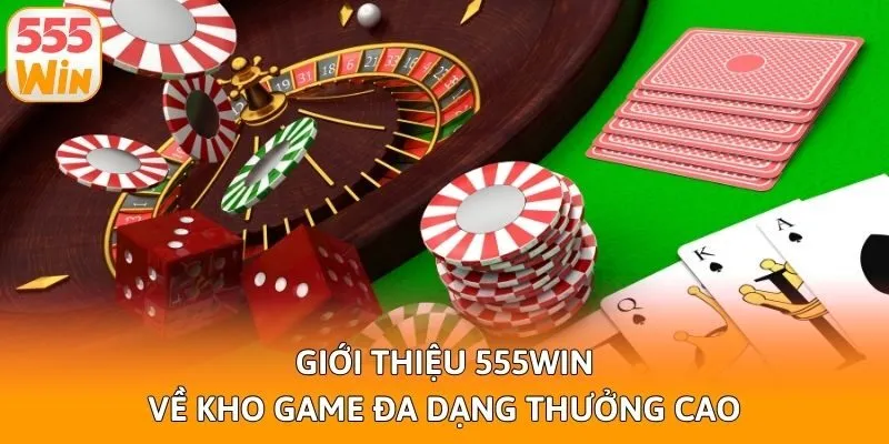 Giới thiệu 555win về kho game đa dạng thưởng cao