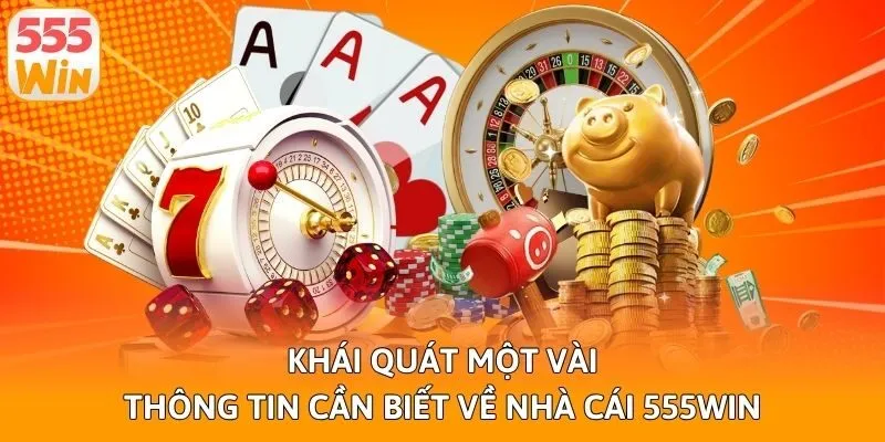 Khái quát một vài thông tin cần biết về nhà cái 555win