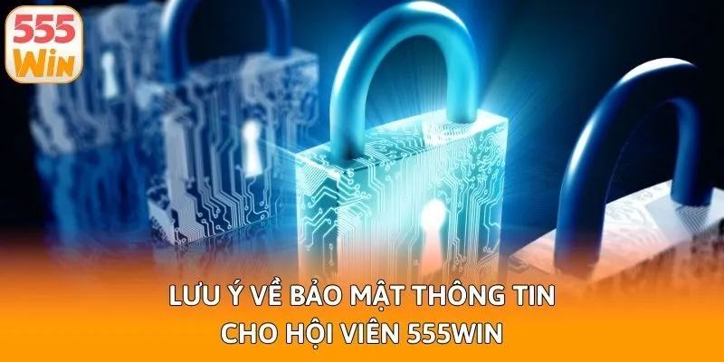 Lưu ý về bảo mật thông tin cho hội viên 555win