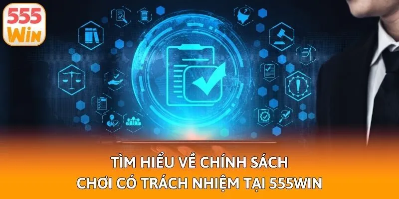 Tìm hiểu về chính sách chơi có trách nhiệm tại 555win