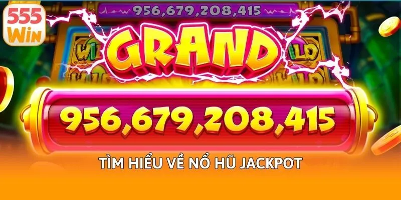 Tìm hiểu về nổ hũ Jackpot