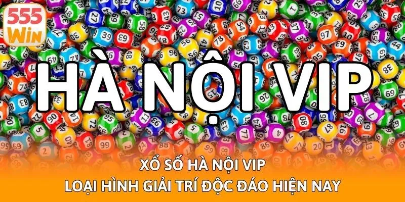 Xổ Số Hà Nội Vip - Loại Hình Giải Trí Độc Đáo Hiện Nay